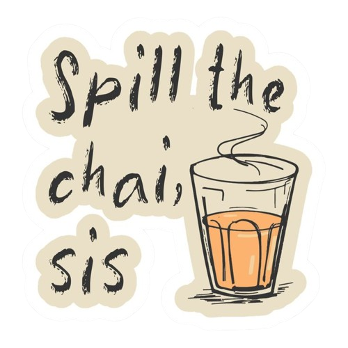 Spill the chai sis sticker