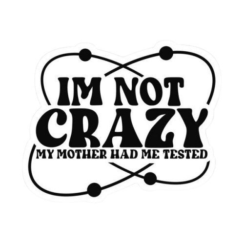 I am not crazy Sticker